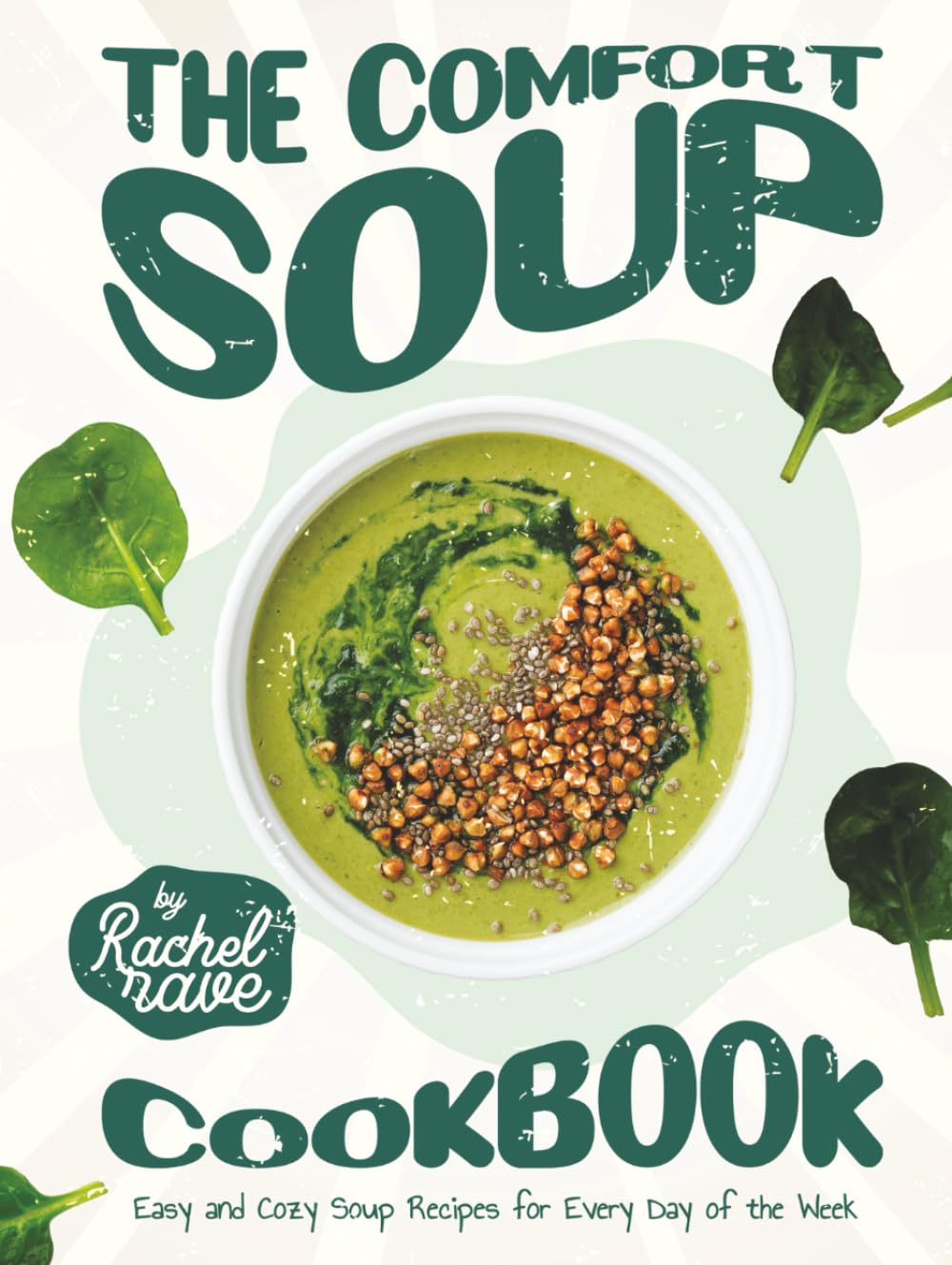 The Comfort Soup Cookbook: Easy and Cozy Soup Recipes for Every Day of the Week