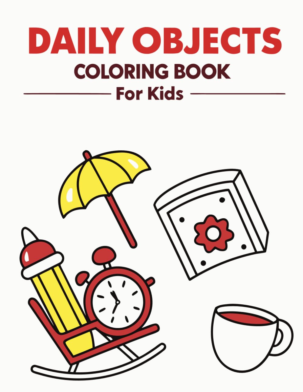 Daily Objects Coloring Book for Kids: Fun and Easy Everyday Things to Color — Perfect for Little Hands to Learn and Create!