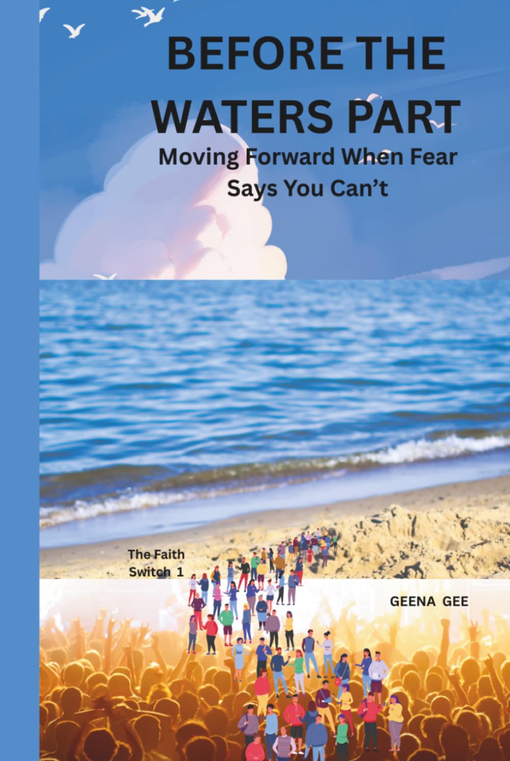BEFORE THE WATERS PART: Moving Forward When Fear Says You Can’t (THE FAITH SWITCH SERIES : Turning Impossible Moments Into Pathways of Power)