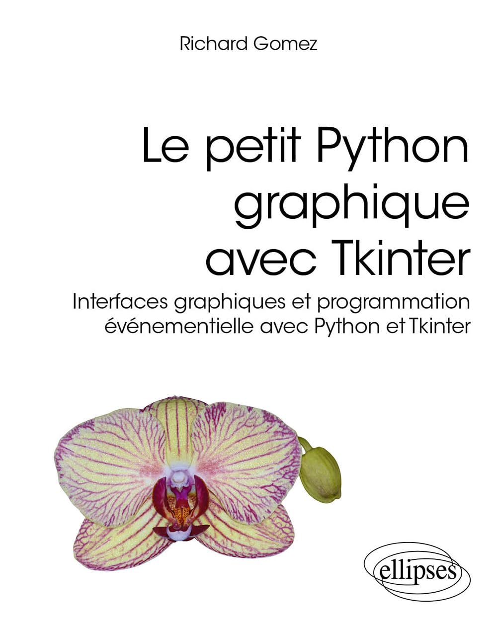 Le petit Python graphique avec Tkinter: Interfaces graphiques et programmation événementielle avec Python et Tkinter