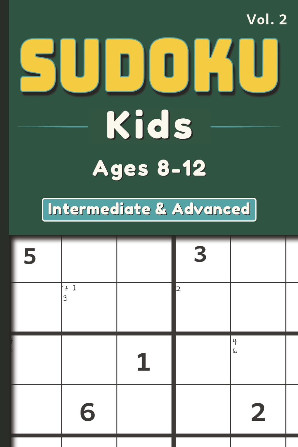 Sudoku for Kids Ages 8–12 Volume 2: Large Print 9×9 Logic Puzzles - Intermediate to Advanced Levels: A Progressive Sudoku Puzzle Book to Strengthen ... and Problem-Solving Skills (Sudoku Kids)