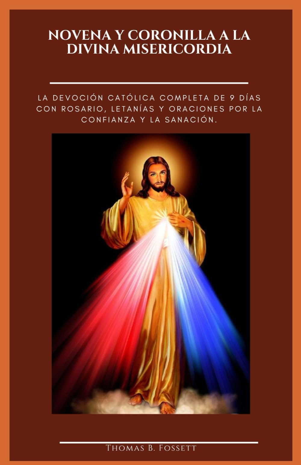 NOVENA Y CORONILLA A LA DIVINA MISERICORDIA: La devoción católica completa de 9 días con rosario, letanías y oraciones por la confianza y la sanación. (Spanish Edition)
