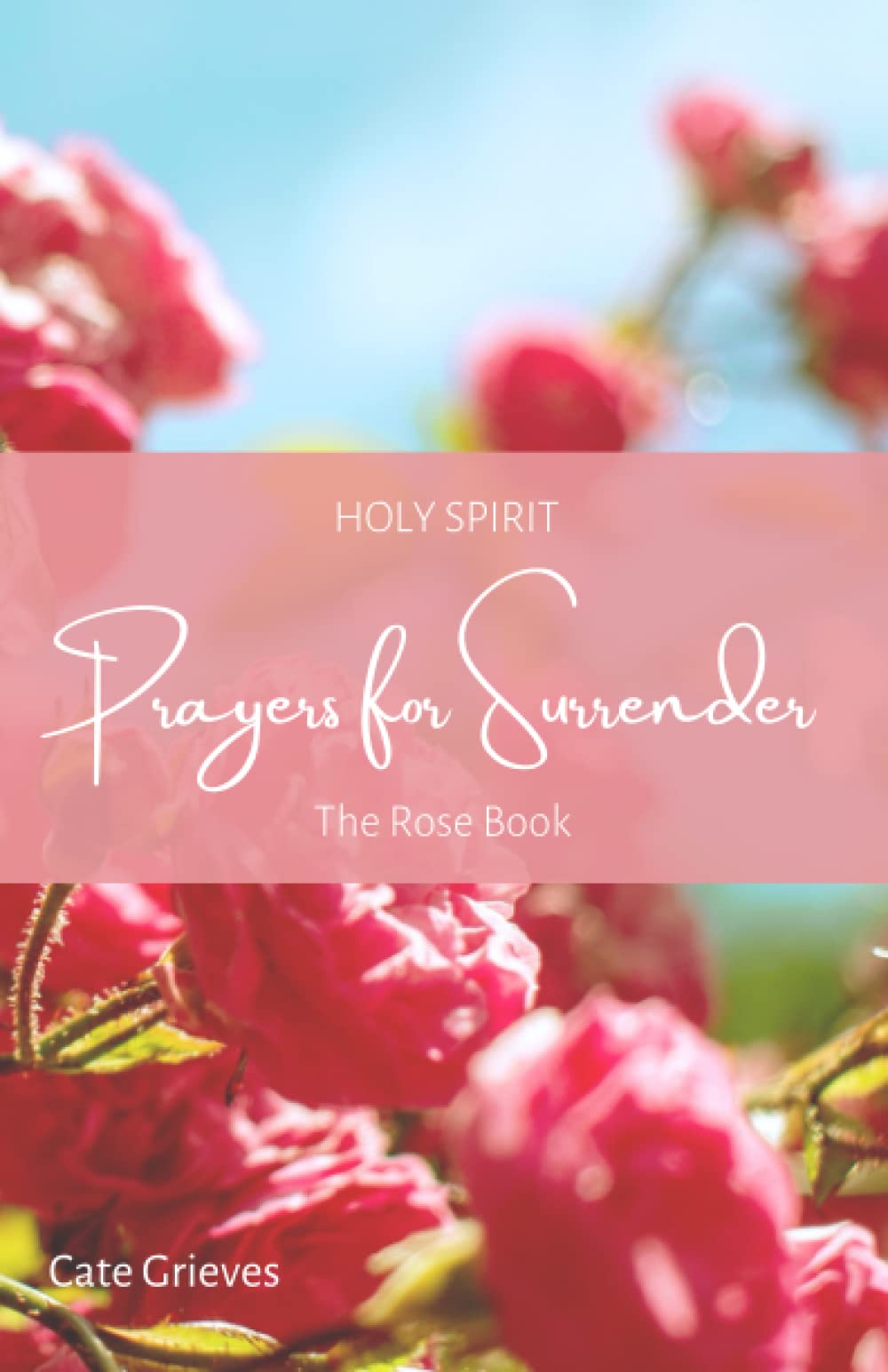 Holy Spirit Prayers for Surrender: The Rose Book