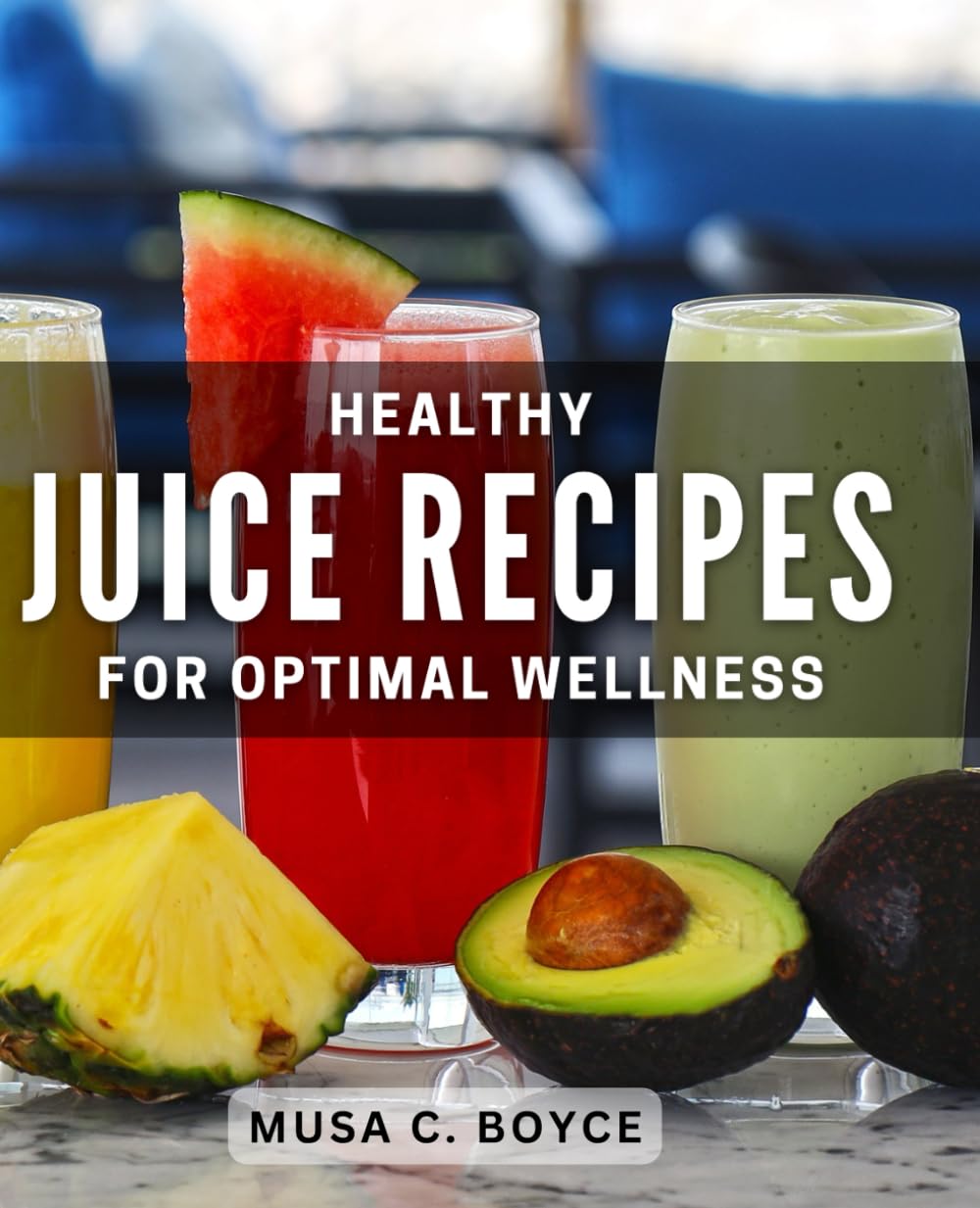 Healthy Juice Recipes for Optimal Wellness: Delicious Juicing Recipes to Boost Your Health and Energy
