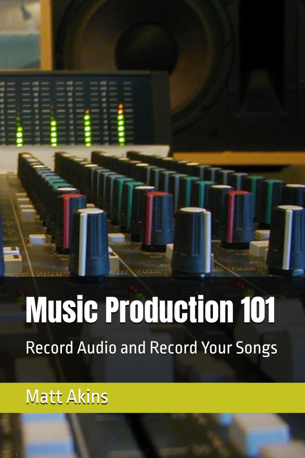 Music Production 101: Record Audio and Record Your Songs