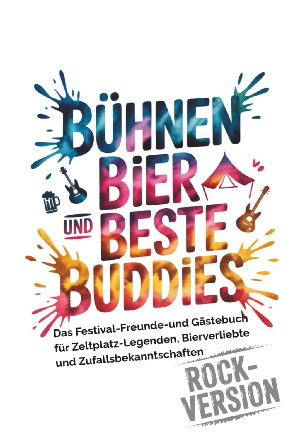 Bühnen, Bier und beste Buddies - Das Festival-Freunde-und-Gästebuch für Zeltplatz-Legenden, Bier-Verliebte und Zufallsbekanntschaften:: für 27 Rocker, ... Ein perfektes Geschenkbuch Gadget W