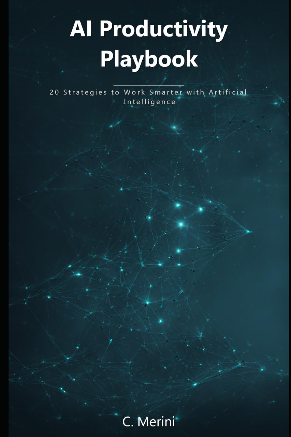 AI Productivity Playbook: 20 Strategies to Work Smarter with Artificial Intelligence (Developer guides)