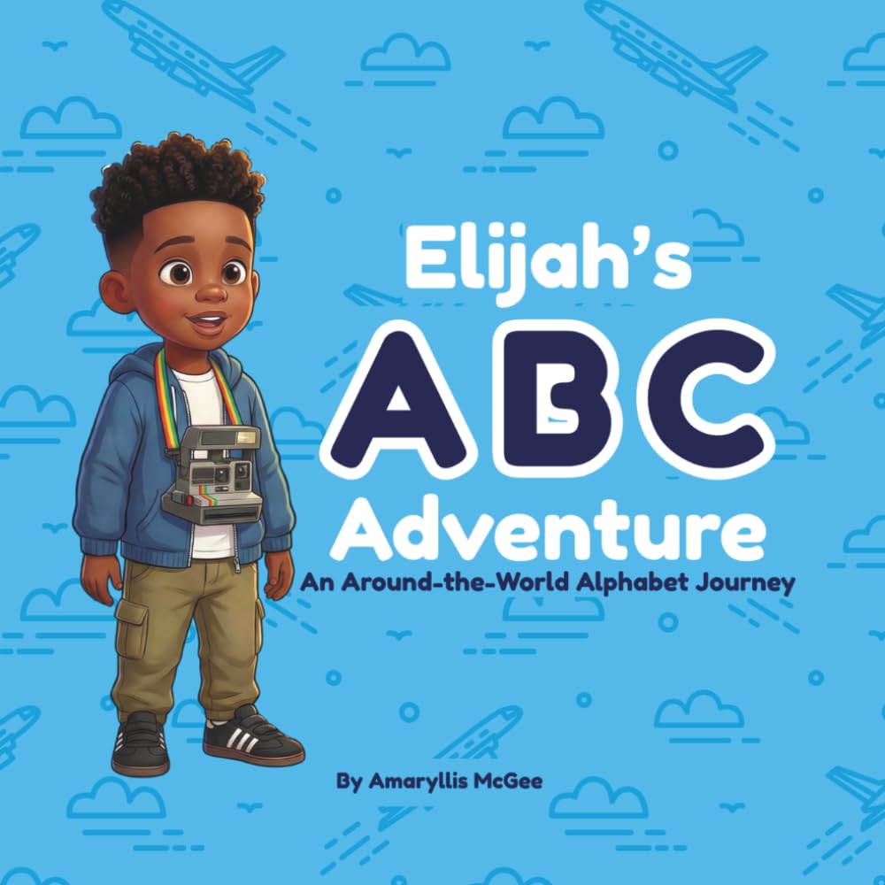 Elijah's ABC Adventure: An Around-the-World Alphabet Journey