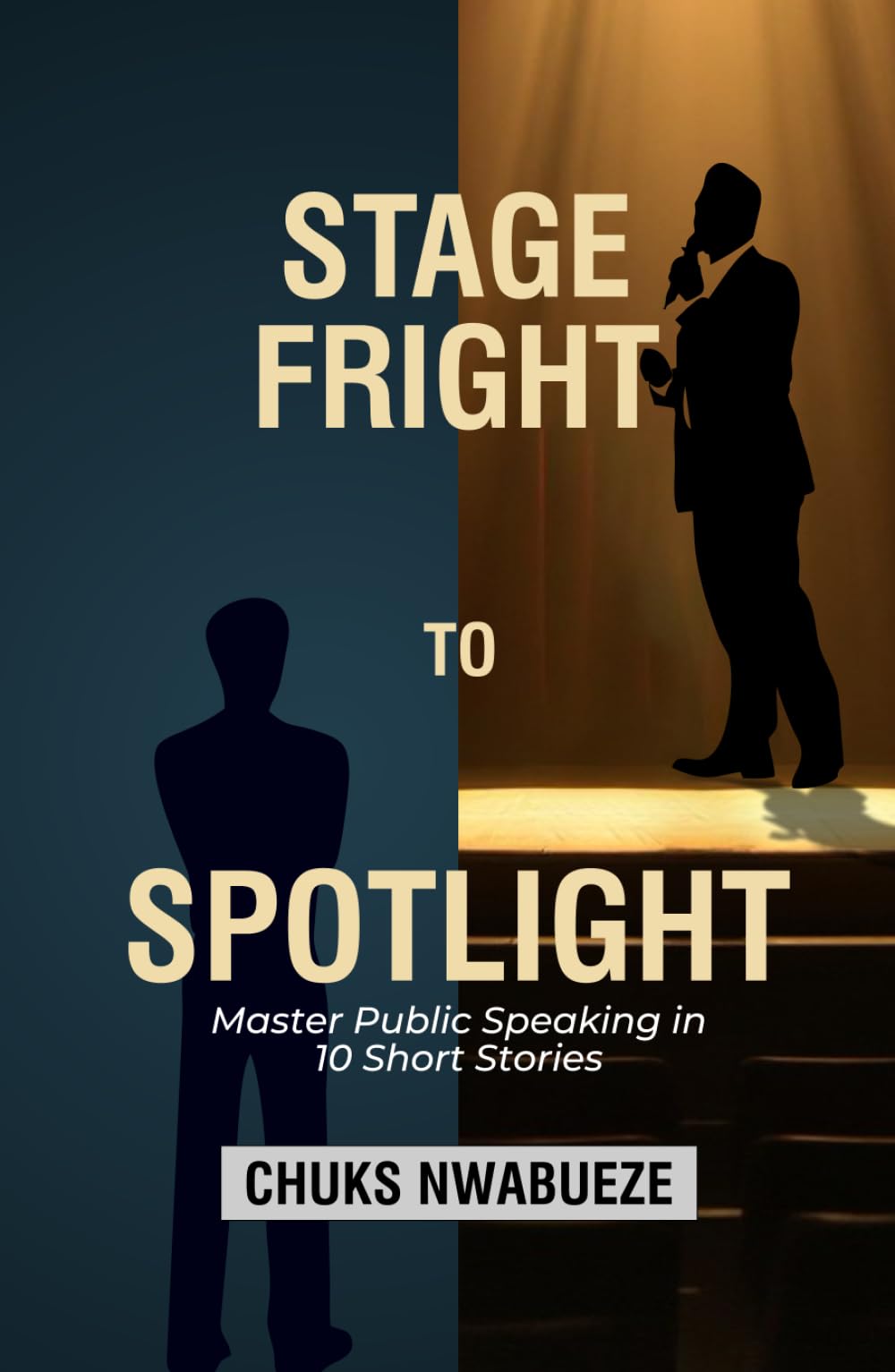 STAGE FRIGHT TO SPOTLIGHT: Master Public Speaking in 10 Short Stories