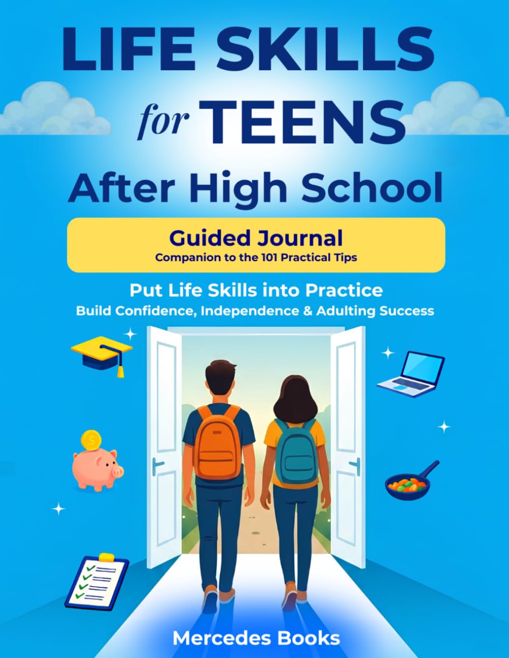 Life Skills for Teens After High School - Guided Journal: Companion to the 101 Practical Tips for Confidence, Independence & Adulting Success, to Help Put Life Skills into Practice