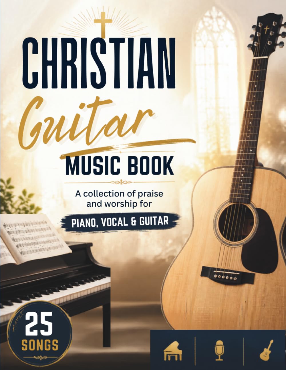Christian Guitar Music Book: A collection 25 songs of praise and worship for Piano, Vocal & Guitar