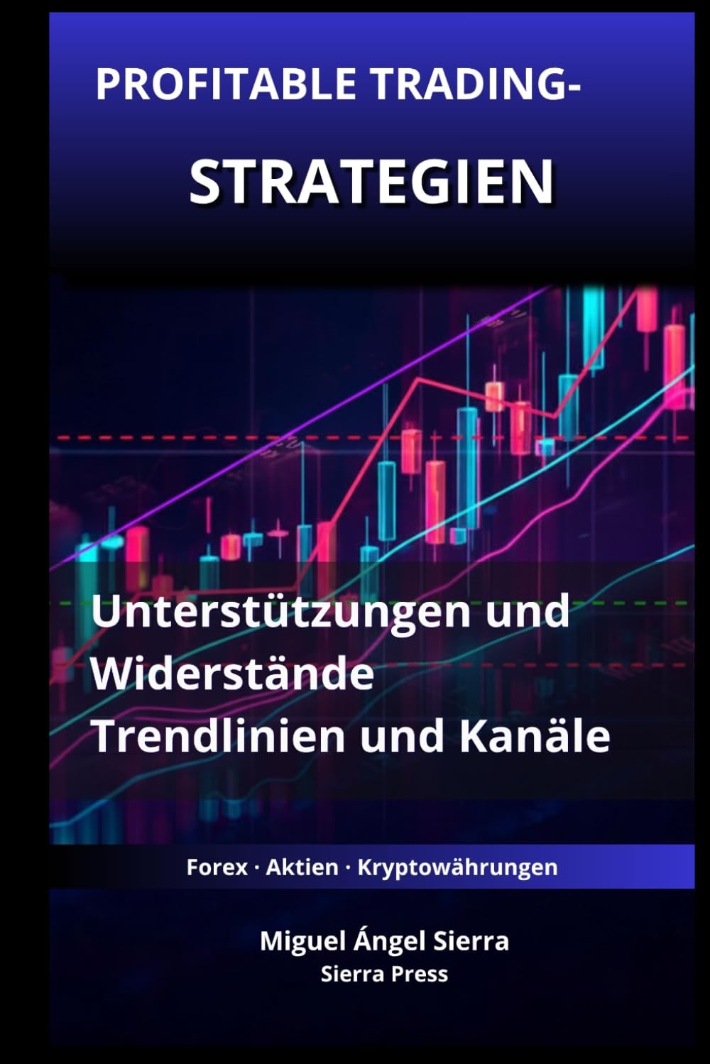 Profitable Trading-Strategien mit Unterstützungen und Widerständen: Wie Sie Trendlinien und Kanäle nutzen, um Trading-Chancen mit hoher ... - Finanzen - Investieren - Trading & Börse)