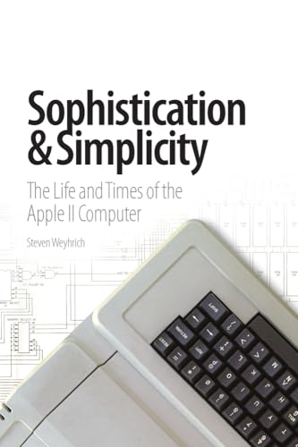  Sophistication and Simplicity: The Life and Times of the Apple II Computer