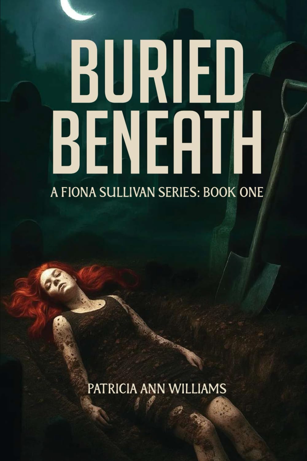 BURIED BENEATH: A Fiona Sullivan Series : Book One