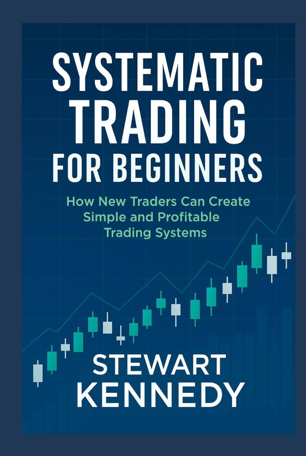 Systematic Trading for Beginners: How New Traders Can Create Simple and Profitable Trading Systems (The Investing Essentials Library)