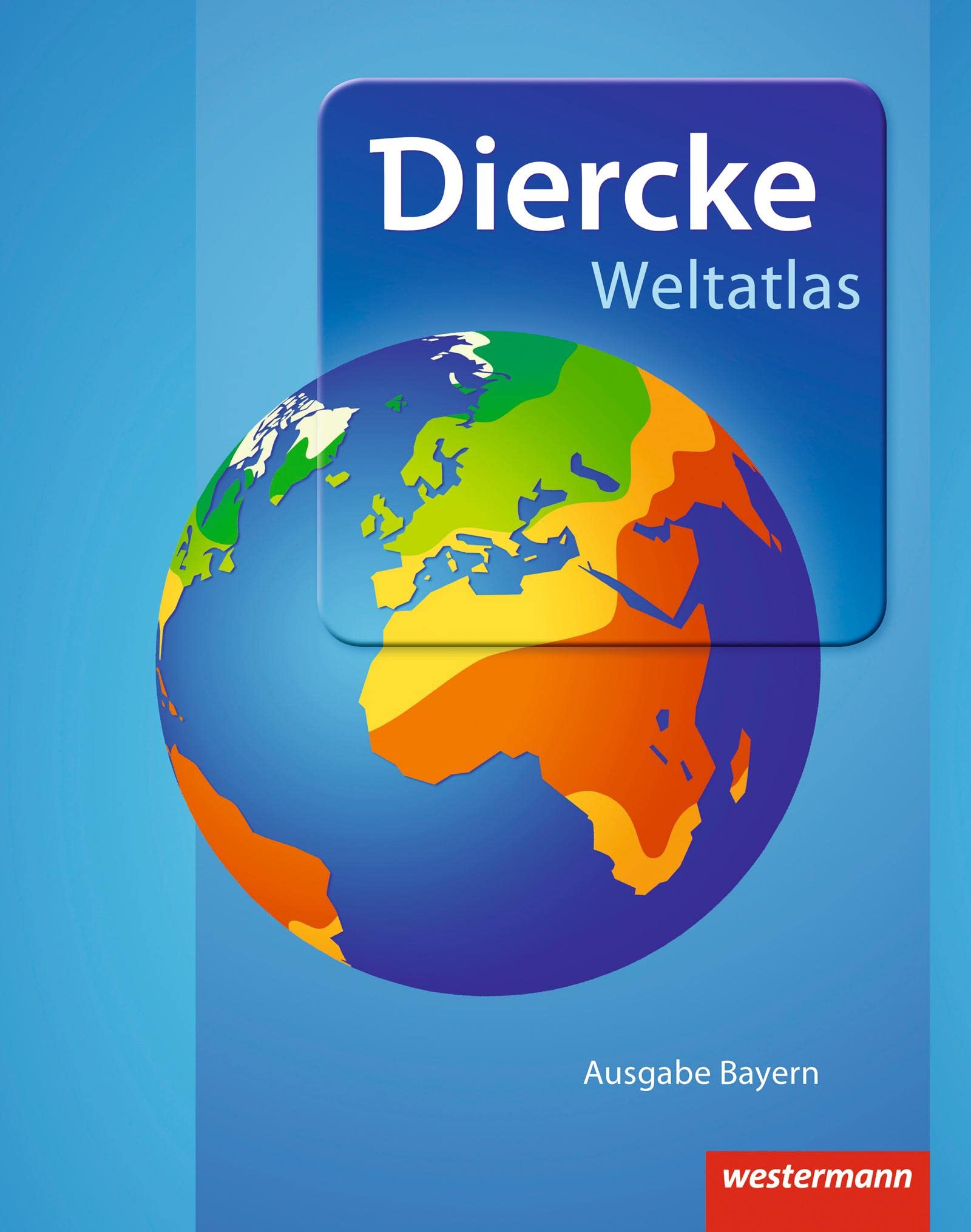 Diercke Weltatlas – Weltatlas – Ausgabe 2015 für Bayern, angepasst an LehrplanPLUS