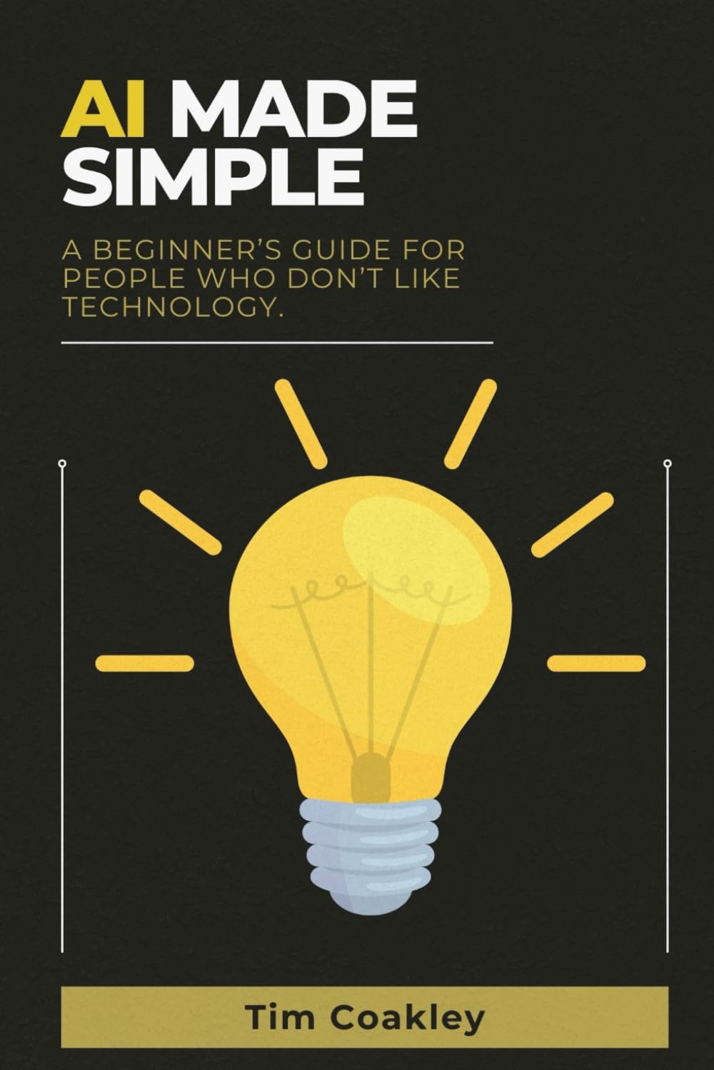 AI Made Simple: A Beginner’s Guide for People Who Don’t Like Technology