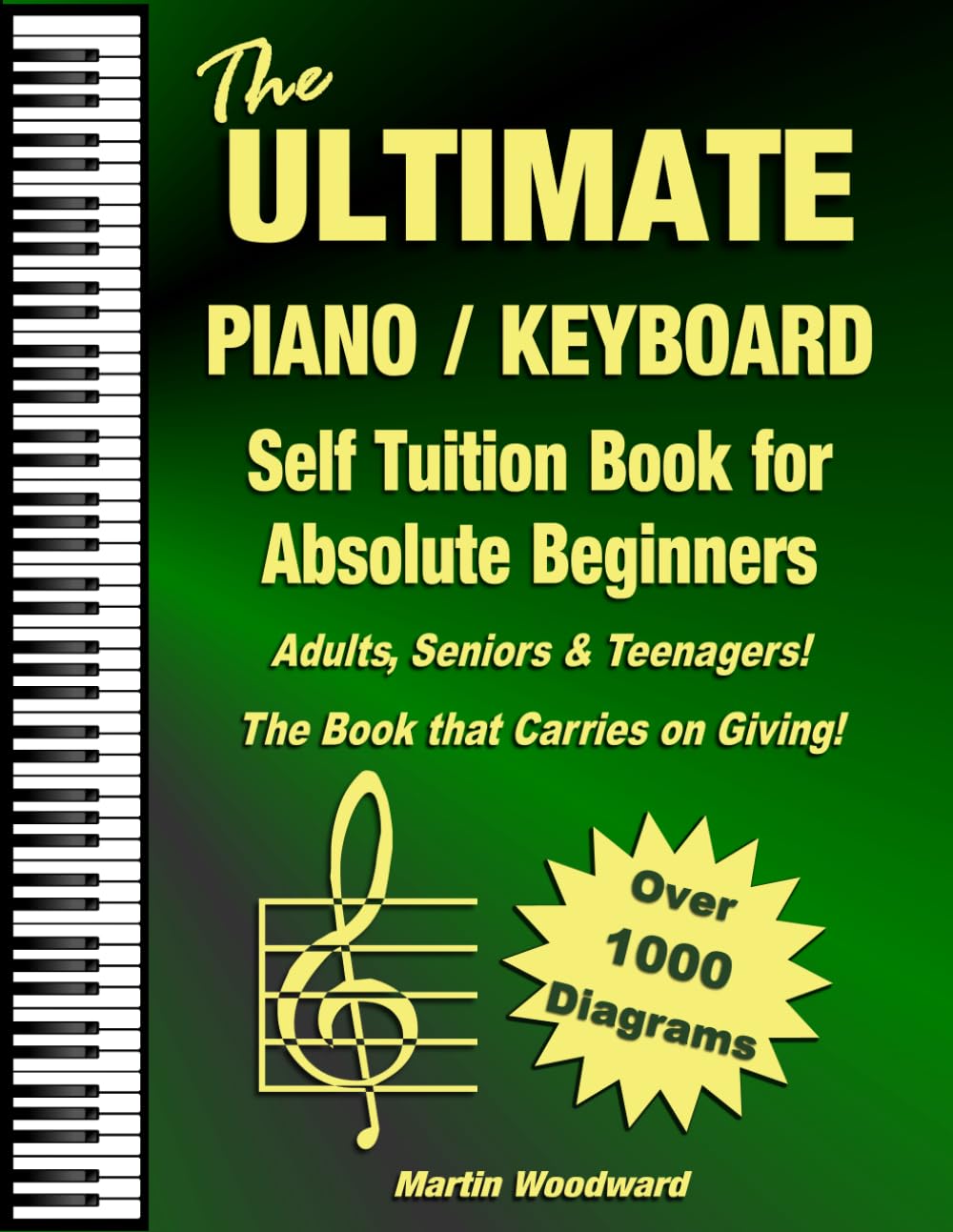 The ULTIMATE Piano / Keyboard Self Tuition Book for Absolute Beginners: Adults, Seniors & Teenagers The Book that Carries on Giving!