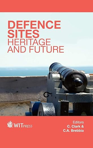 Defence Sites: Heritage and Future (Wit Transactions on the Built Environment) - C. Clark