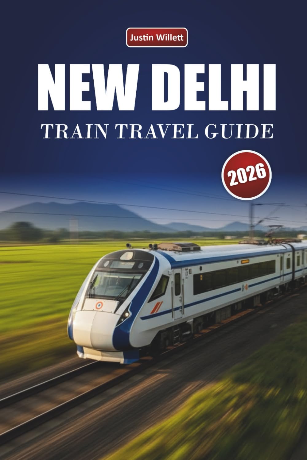 NEW DELHI TRAIN TRAVEL GUIDE 2026: Discover Scenic Routes, Cultural Landscapes, Local Insights, and Must-See Destinations Across India
