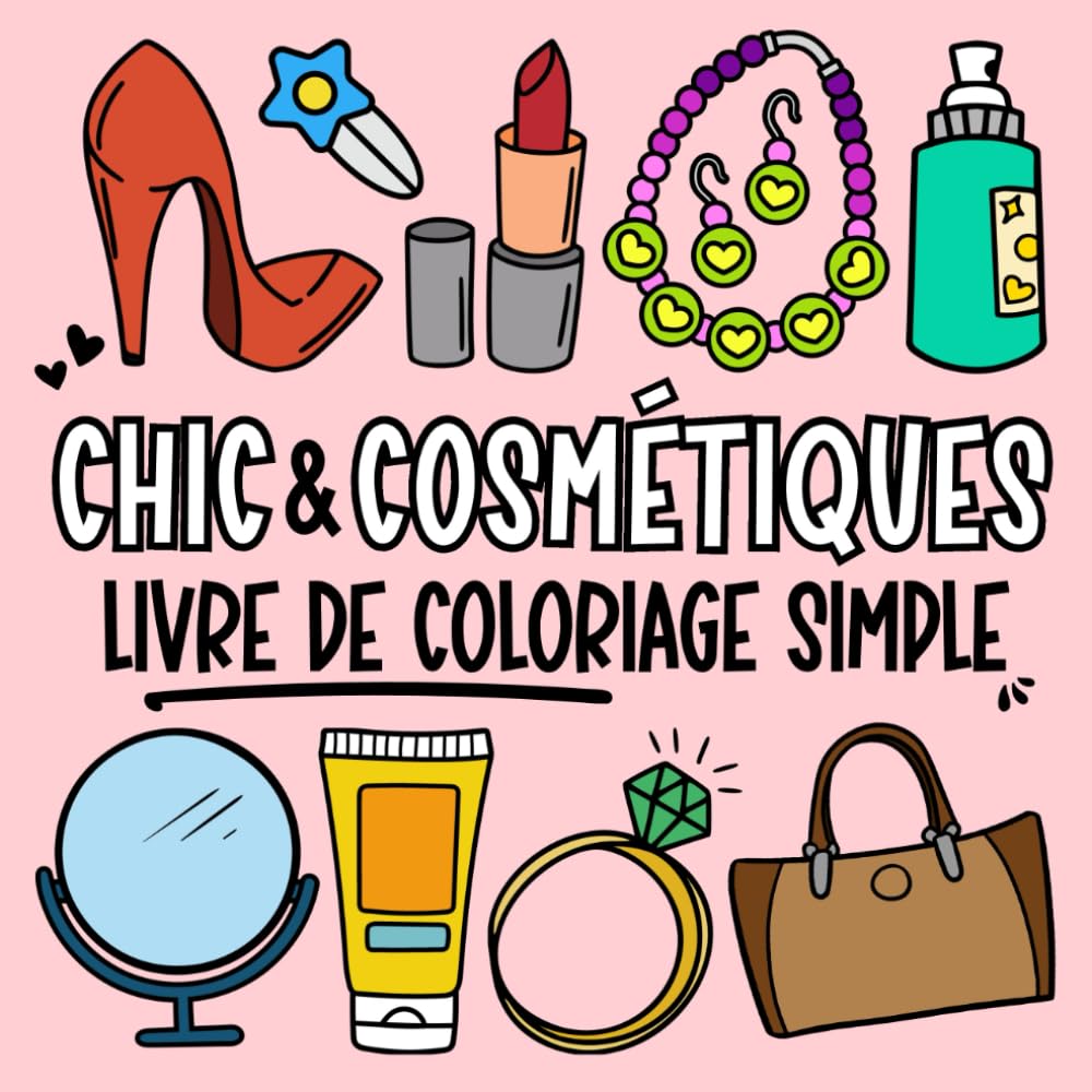 Chic et Cosmétiques - Livre de Coloriage Stylé pour Tous les Âges: Designs Audacieux et Simples sur le Thème de la Beauté et de la Mode pour la Détente