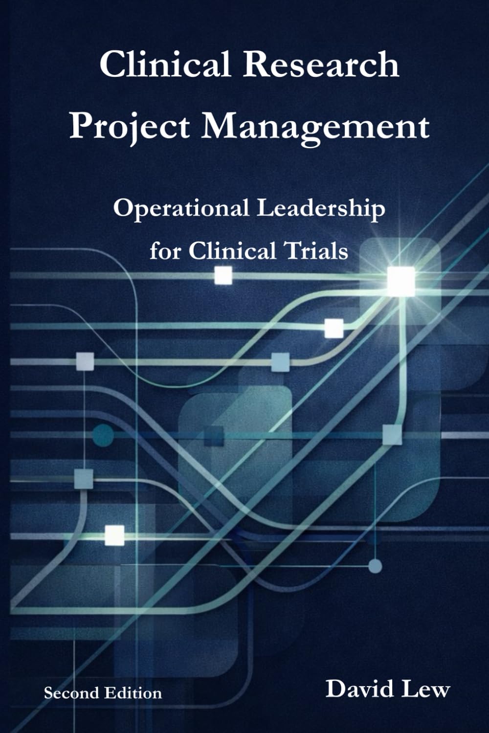 Clinical Research Project Management: Operational Leadership for Clinical Trials (Clinical Research & Regulatory Affairs)
