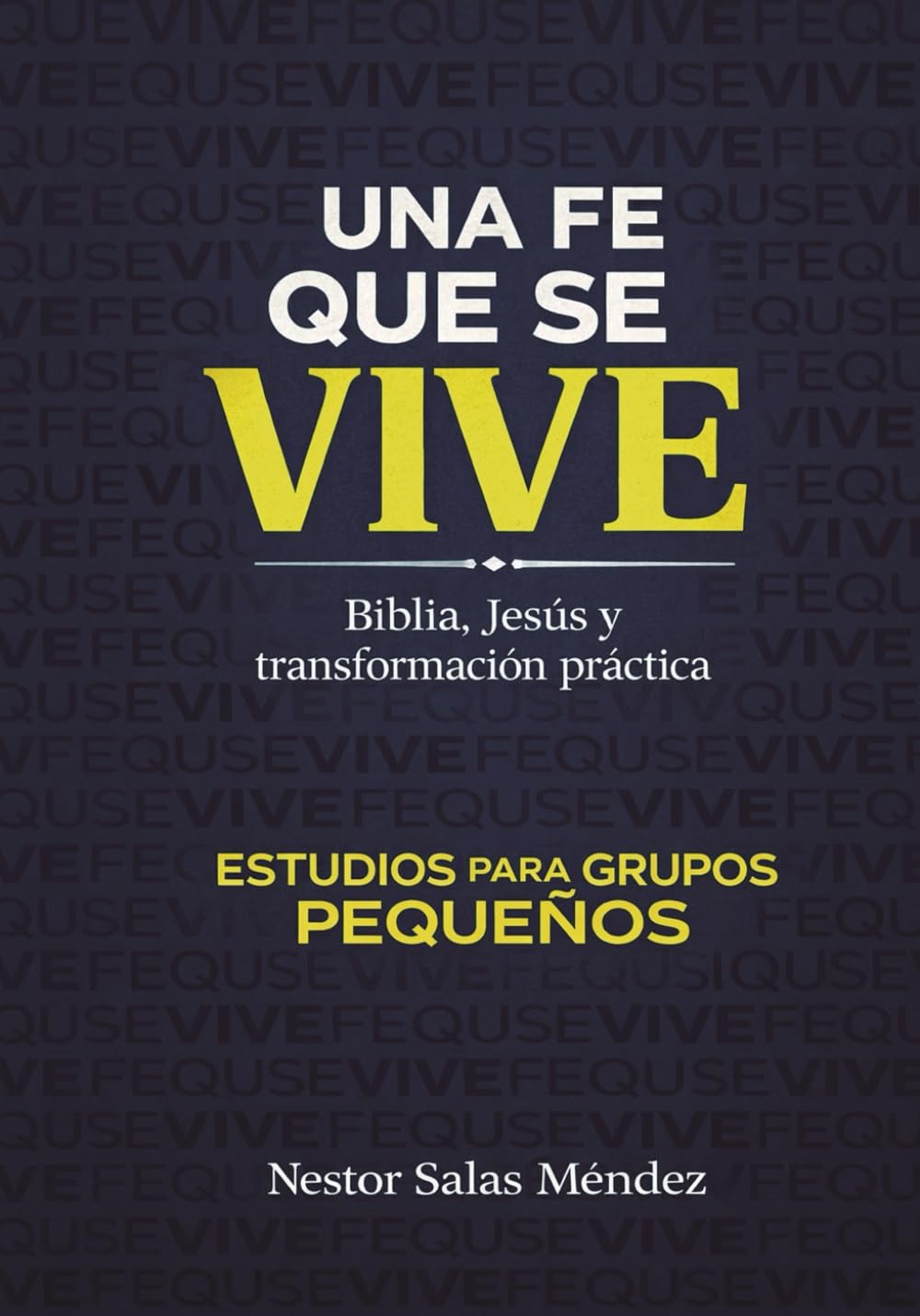 Una fe que se vive: Biblia, Jesús y transformación práctica. (ESTUDIOS PARA GRUPOS PEQUEÑOS)