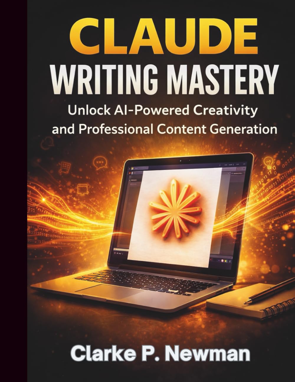 Claude Writing Mastery: Unlock AI-Powered Creativity and Professional Content Generation (Google Workspace All-in-One Learning)