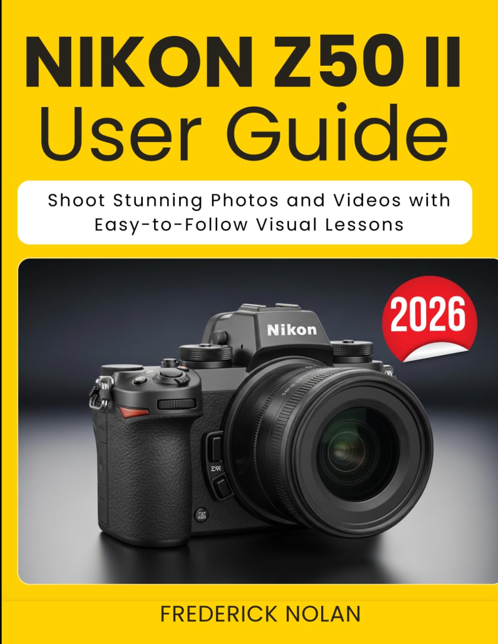 NIKON Z50 II USER GUIDE: Shoot Stunning Photos and Videos with Easy-to-Follow Visual Lessons