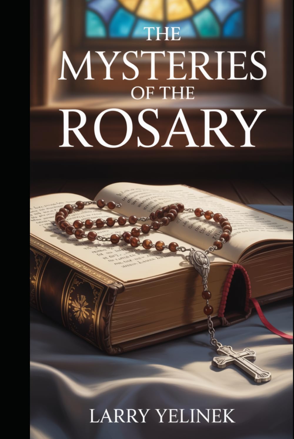 The Mysteries of the Rosary: A Journey Through the Life of Christ with Mary
