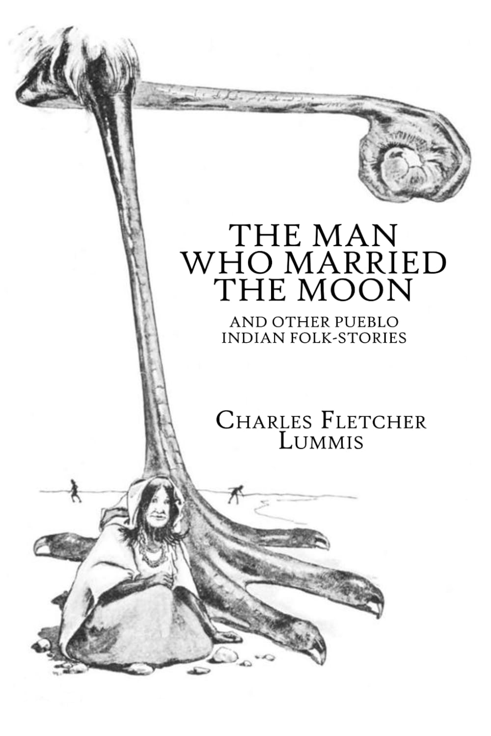 The Man Who Married the Moon and Other Pueblo Indian Folk-Stories: Native American Folklore from the American Southwest — Illustrated Edition