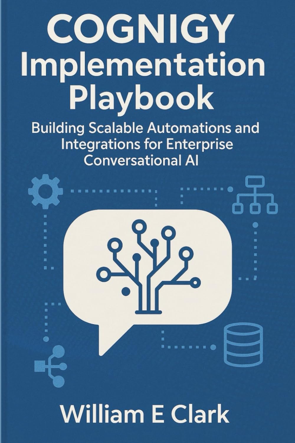 Cognigy Implementation Playbook: Building Scalable Automations and Integrations for Enterprise Conversational AI