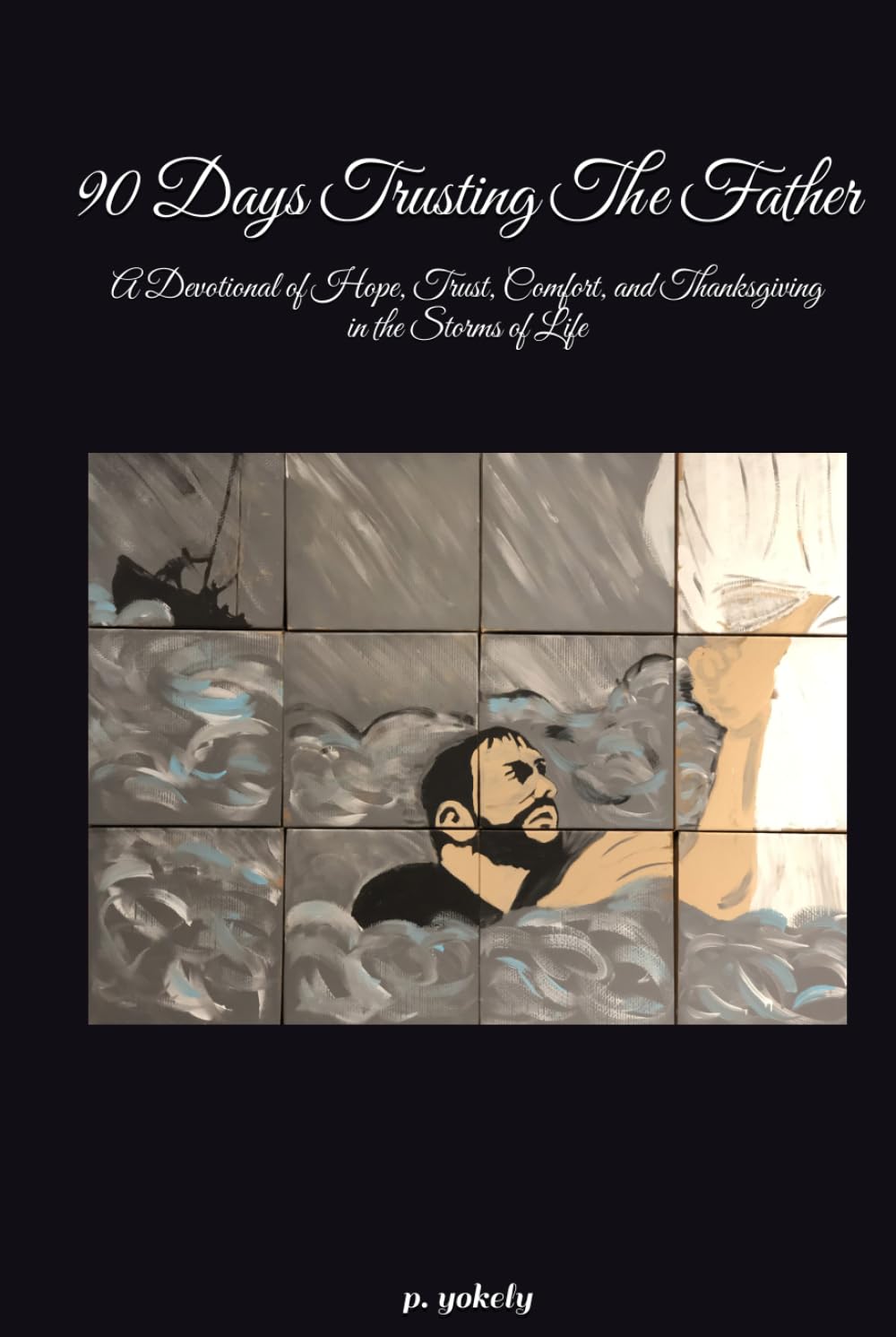 90 Days Trusting the Father: A Devotional of Hope, Trust, Comfort, and Thanksgiving in the Storms of Life