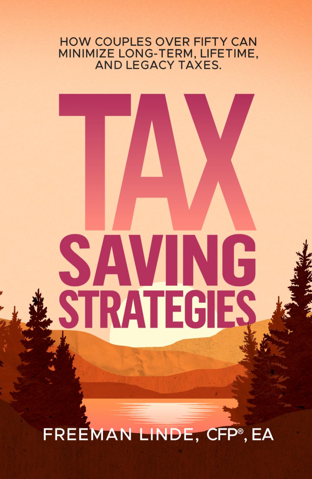 Tax Saving Strategies: How Couples Over Fifty Can Minimize Long-Term, Lifetime, and Legacy Taxes