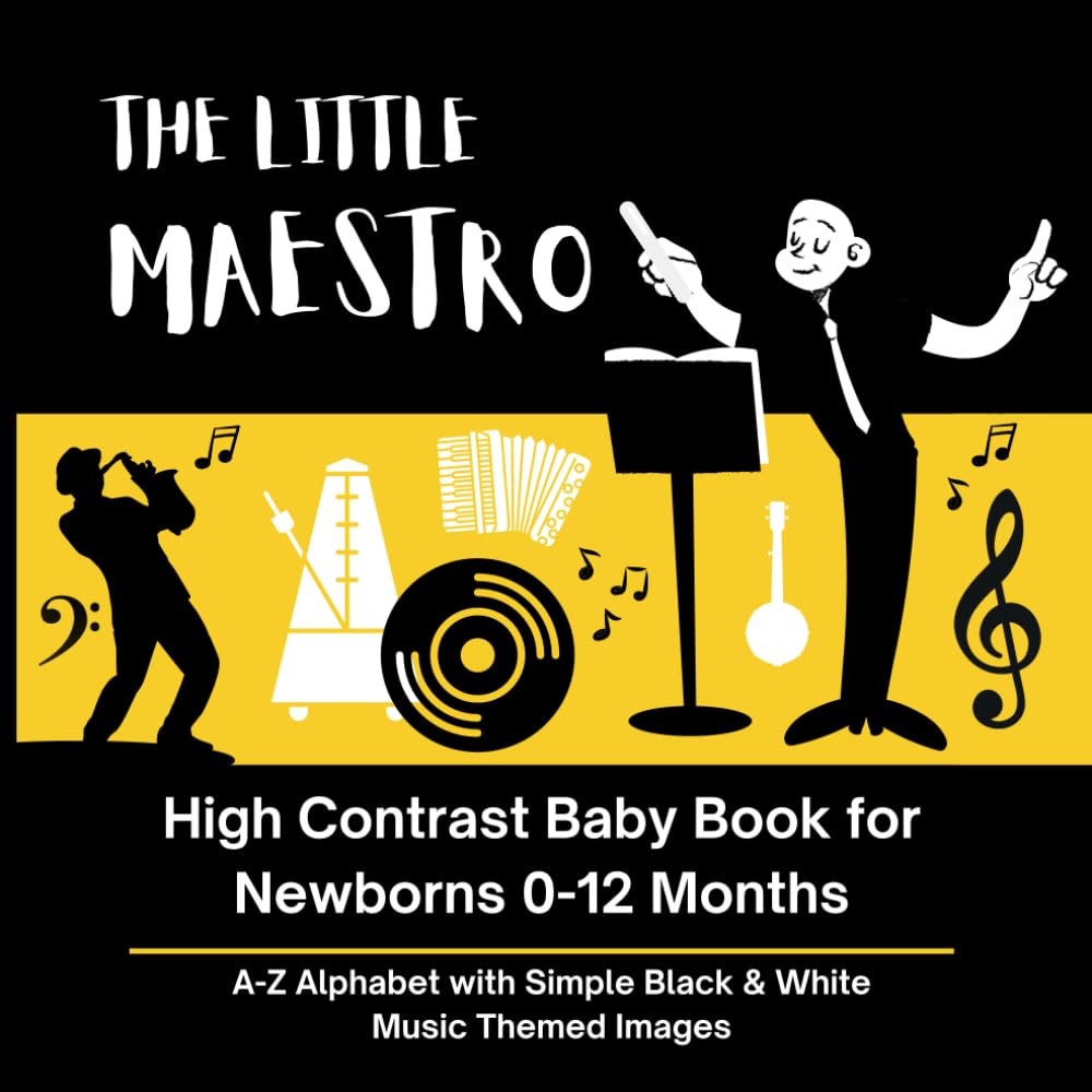 THE LITTLE MAESTRO - High Contrast Baby Book for Newborns 0-12 Months: A-Z Alphabet with Simple Black & White Music Themed Images (High Contrast Baby