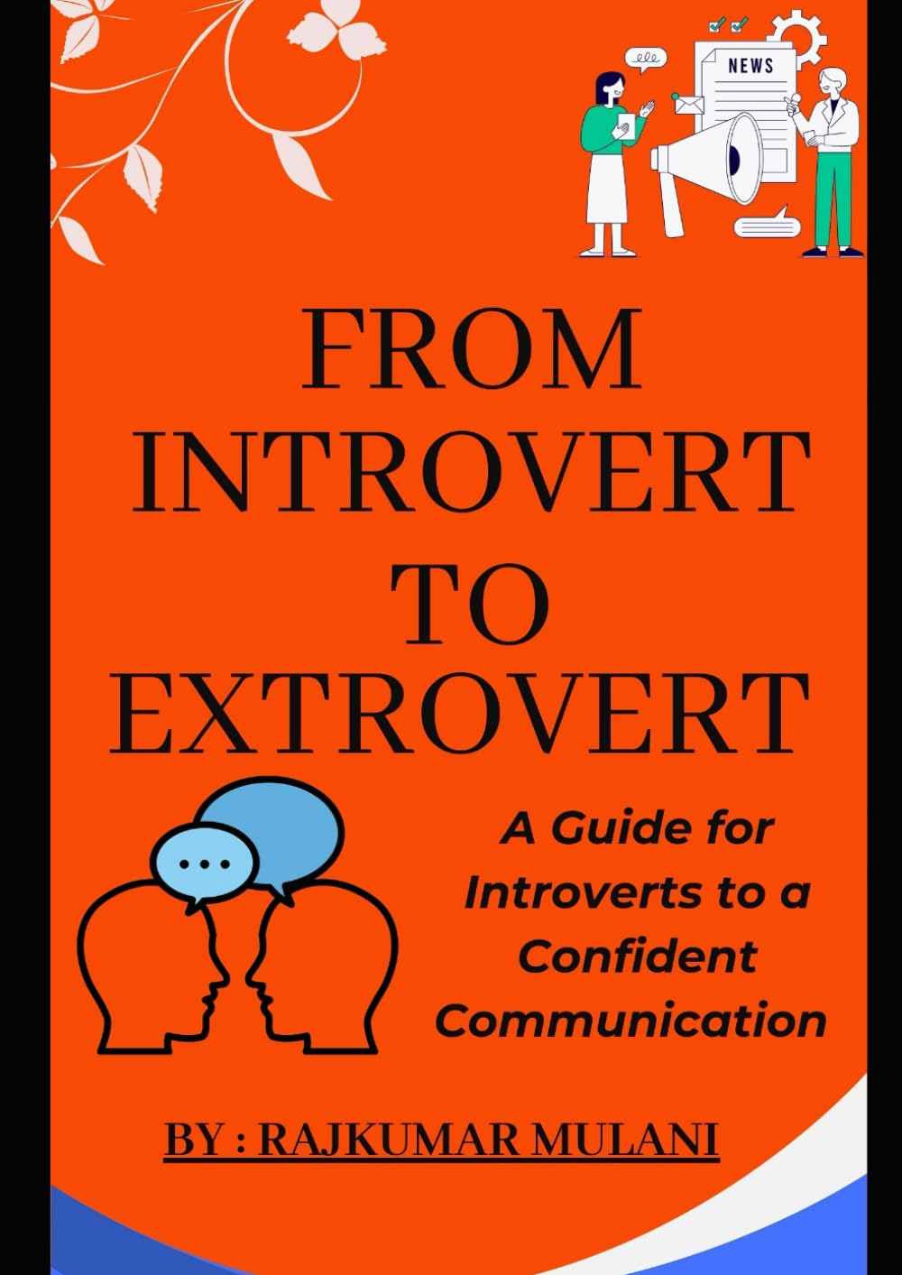 FROM INTROVERT TO EXTROVERT: A guide for introverts to a confident communication