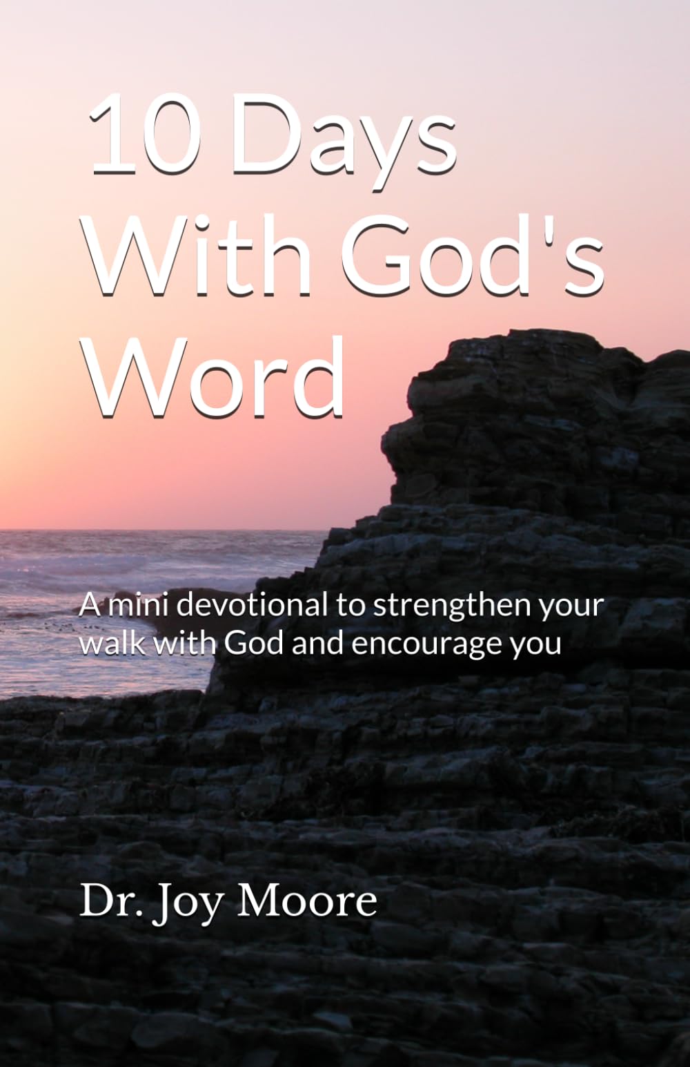 10 Days With God's Word: A mini devotional to strengthen your walk with God and encourage you (10 Day Devotionals)