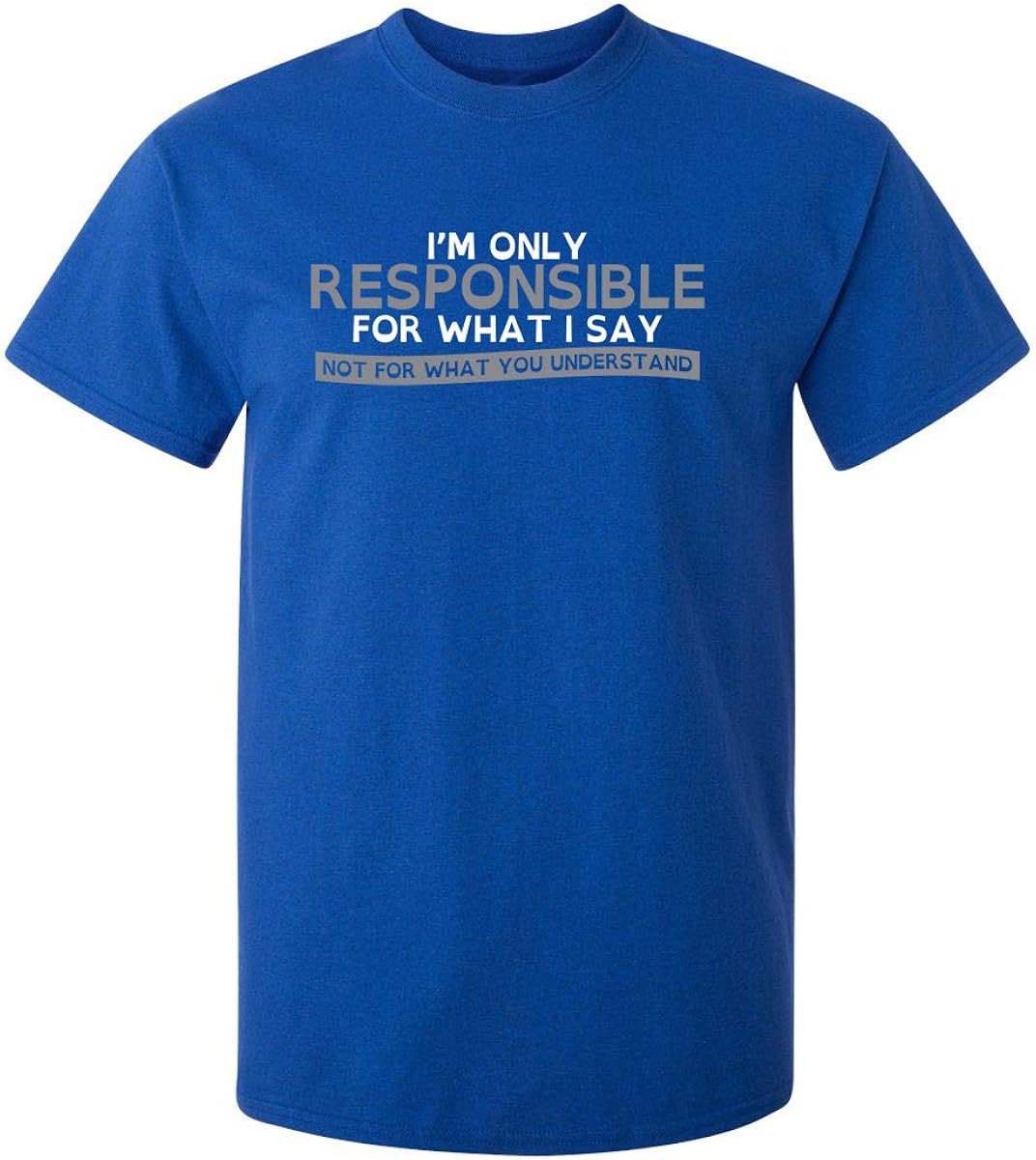 Only Responsible for What I Say Graphic Novelty Sarcastic Funny T Shirt