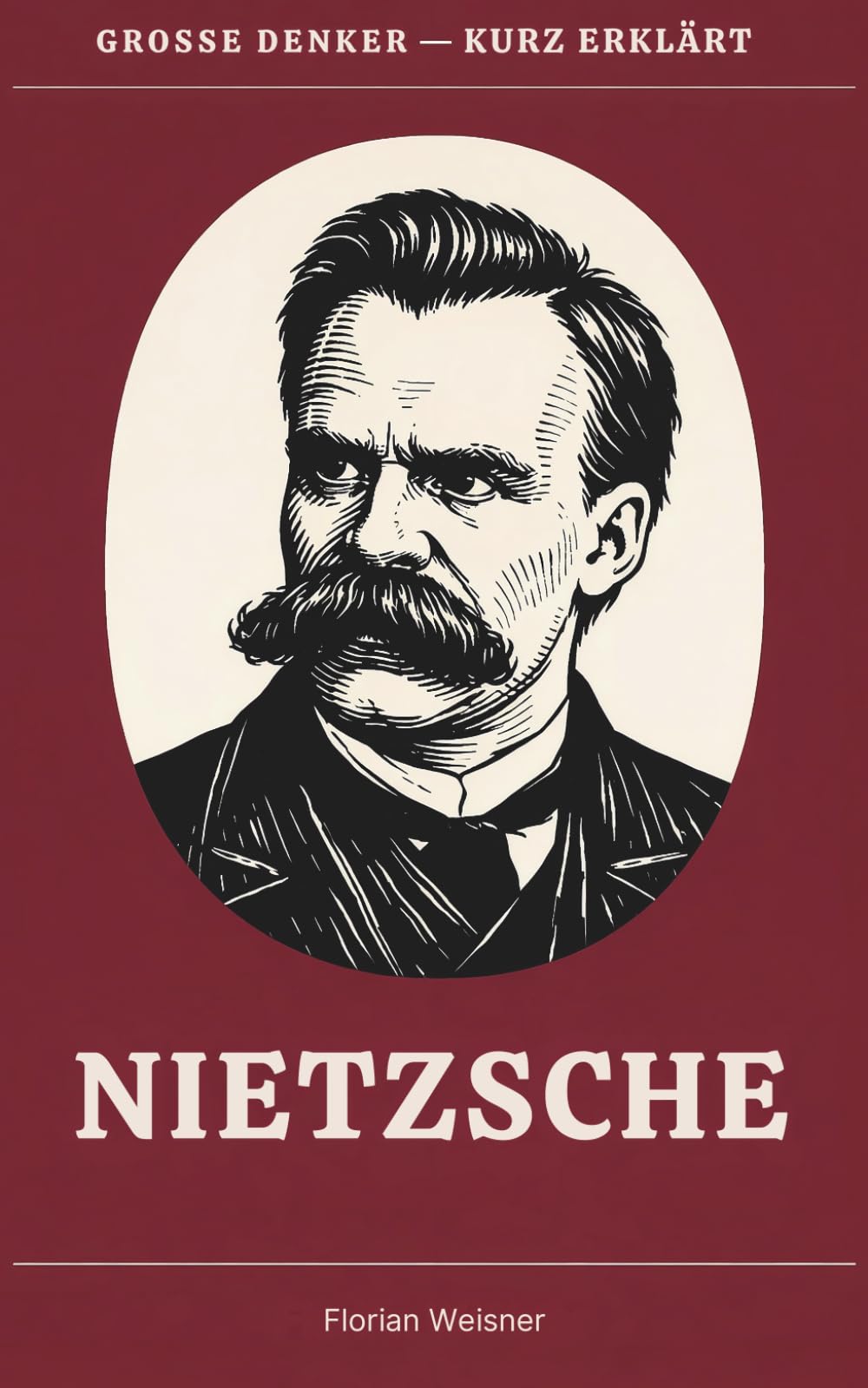 Große Denker – kurz erklärt: Band 1 – Nietzsche: Leben, Werk und Bedeutung von Friedrich Nietzsche