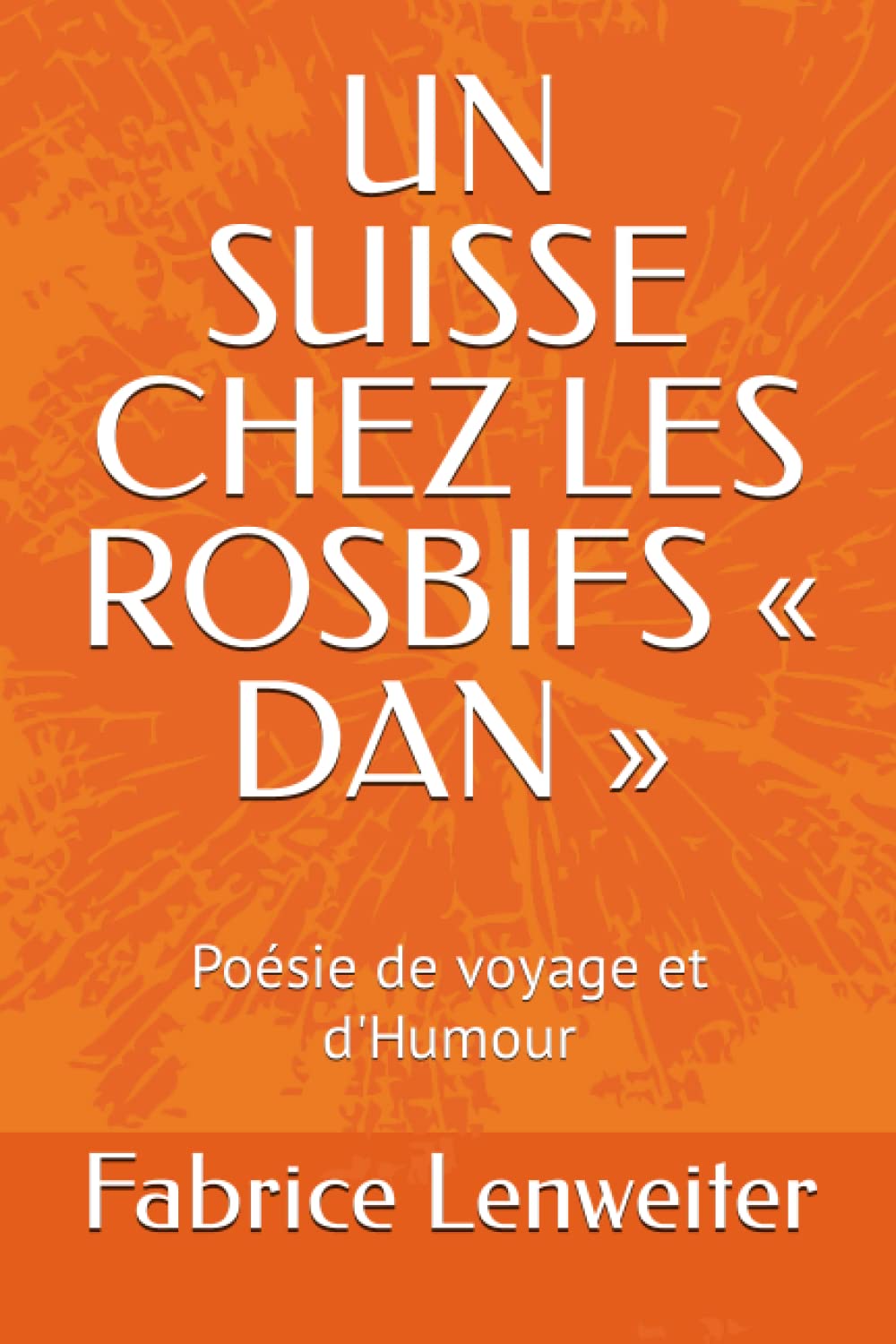 UN SUISSE CHEZ LES ROSBIFS « DAN »: Poésie de voyage et d'Humour