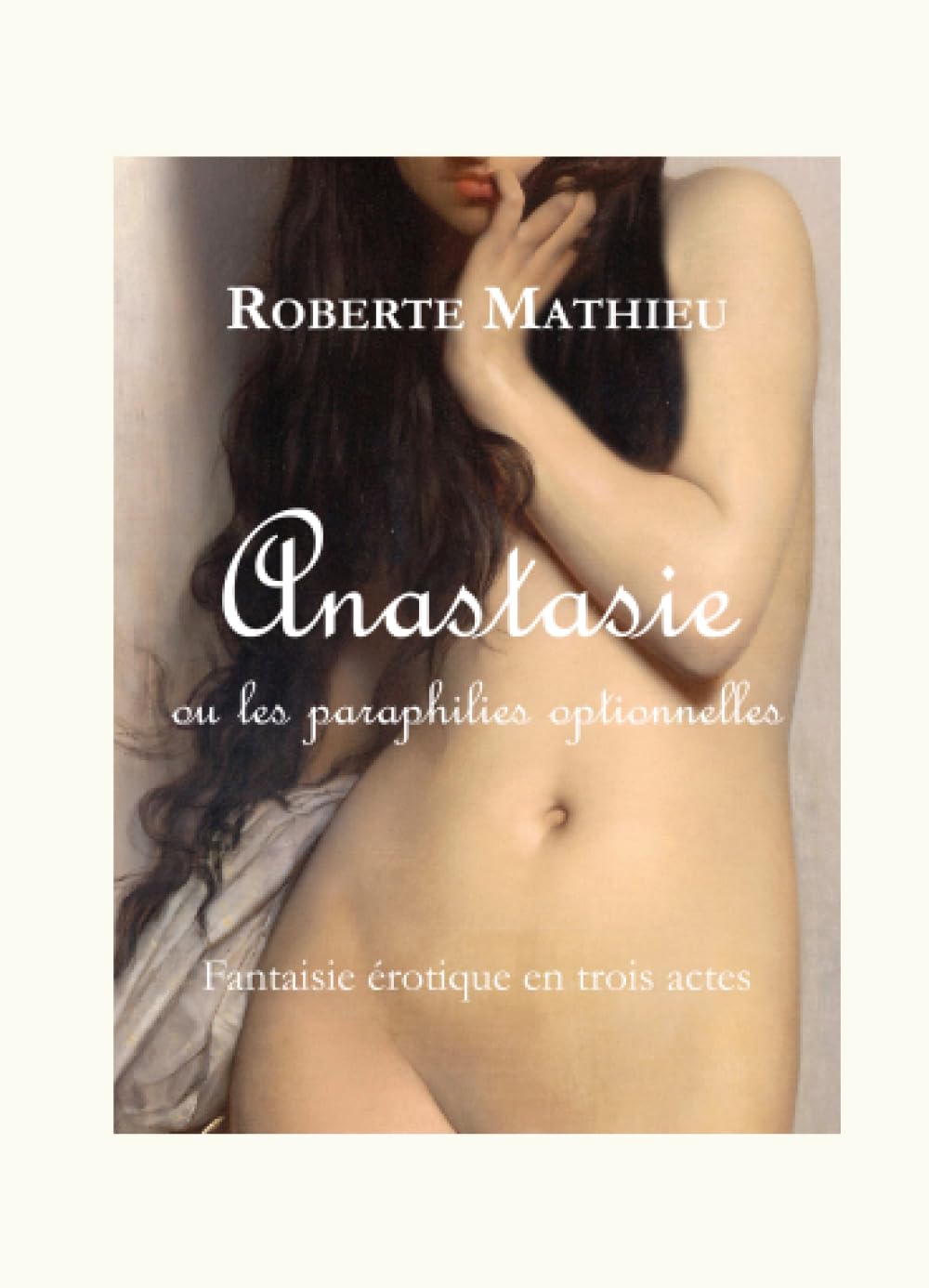 Anastasie ou les paraphilies optionnelles: Fantaise érotique en trois actes