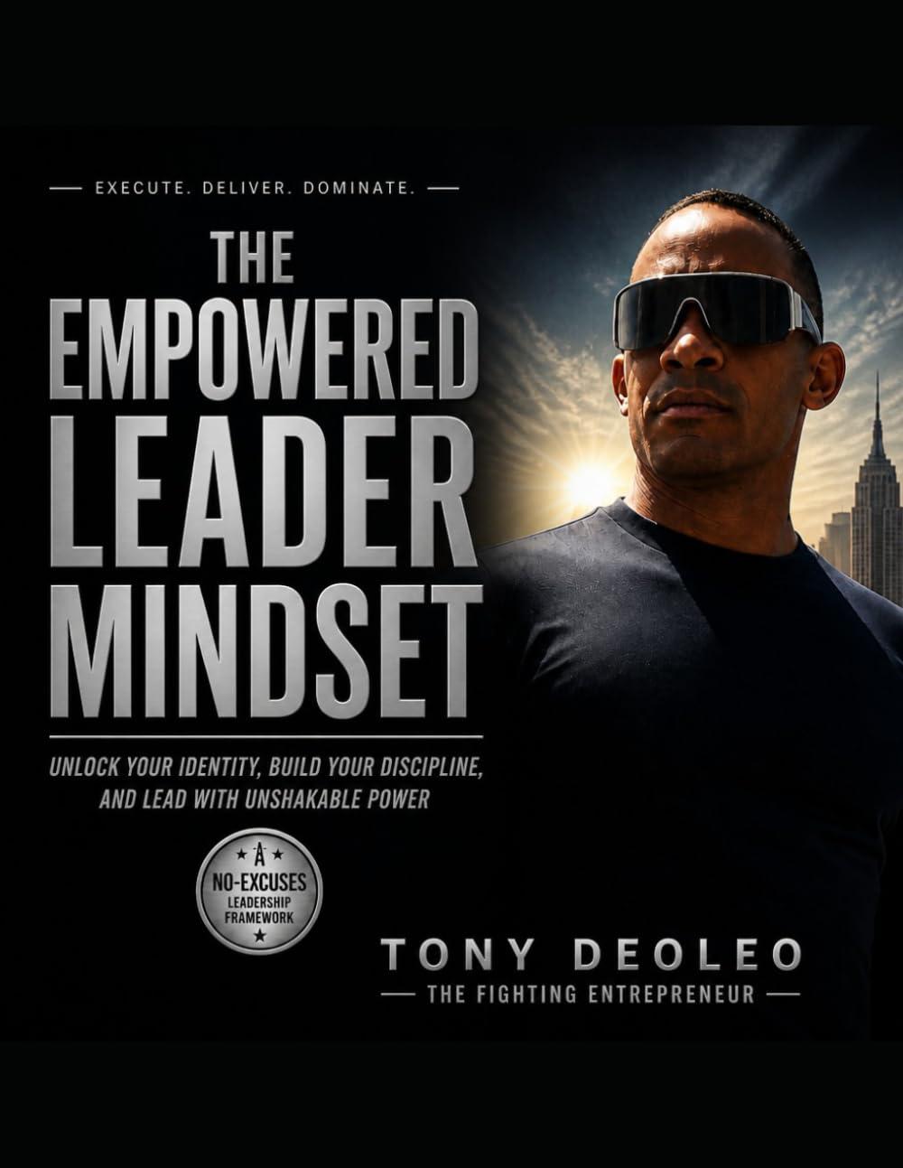 THE EMPOWERED LEADER MINDSET: Unlock Your Identity, Build Your Discipline, and Lead with Unshakable Power (The Empowered Leadership Blueprint Series ... Leaders. Build Teams. Transform Businesses.")