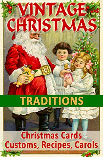 VINTAGE CHRISTMAS TRADITIONS: Christmas Cards, Customs, Carols, Legends, Poems, Recipes, Advertisements