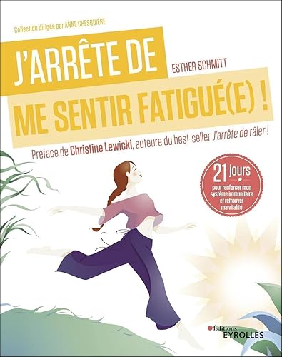 J'arrête de me sentir fatigué(e) !: 21 jours pour renforcer mon système immunitaire et retrouver ma vitalité. Préface de Christine Lewicki, auteur du best-seller J'arrête de râler !