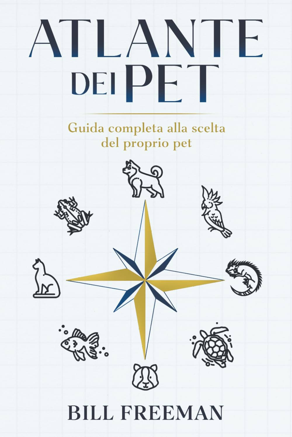 IL GRANDE ATLANTE DEGLI ANIMALI DOMESTICI: La Guida Completa per Scegliere, Capire e Amare il Tuo Futuro Compagno