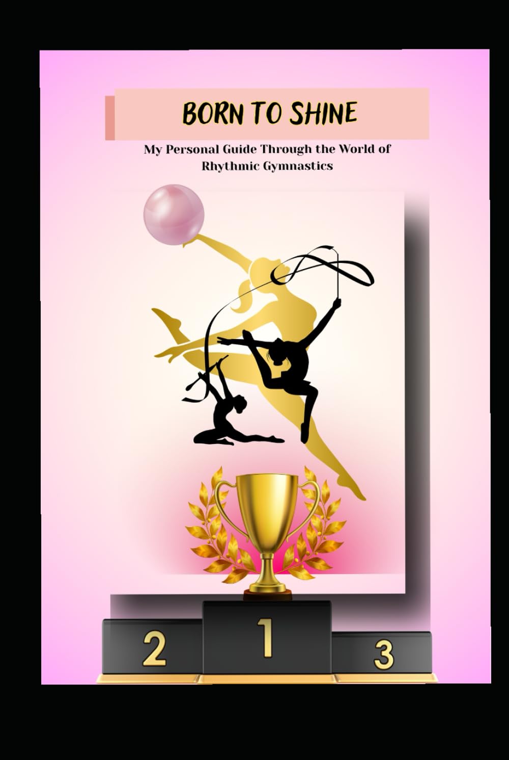 Born to Shine Gymnast: My personal guide trough the world of Rhythmic Gymnastics
