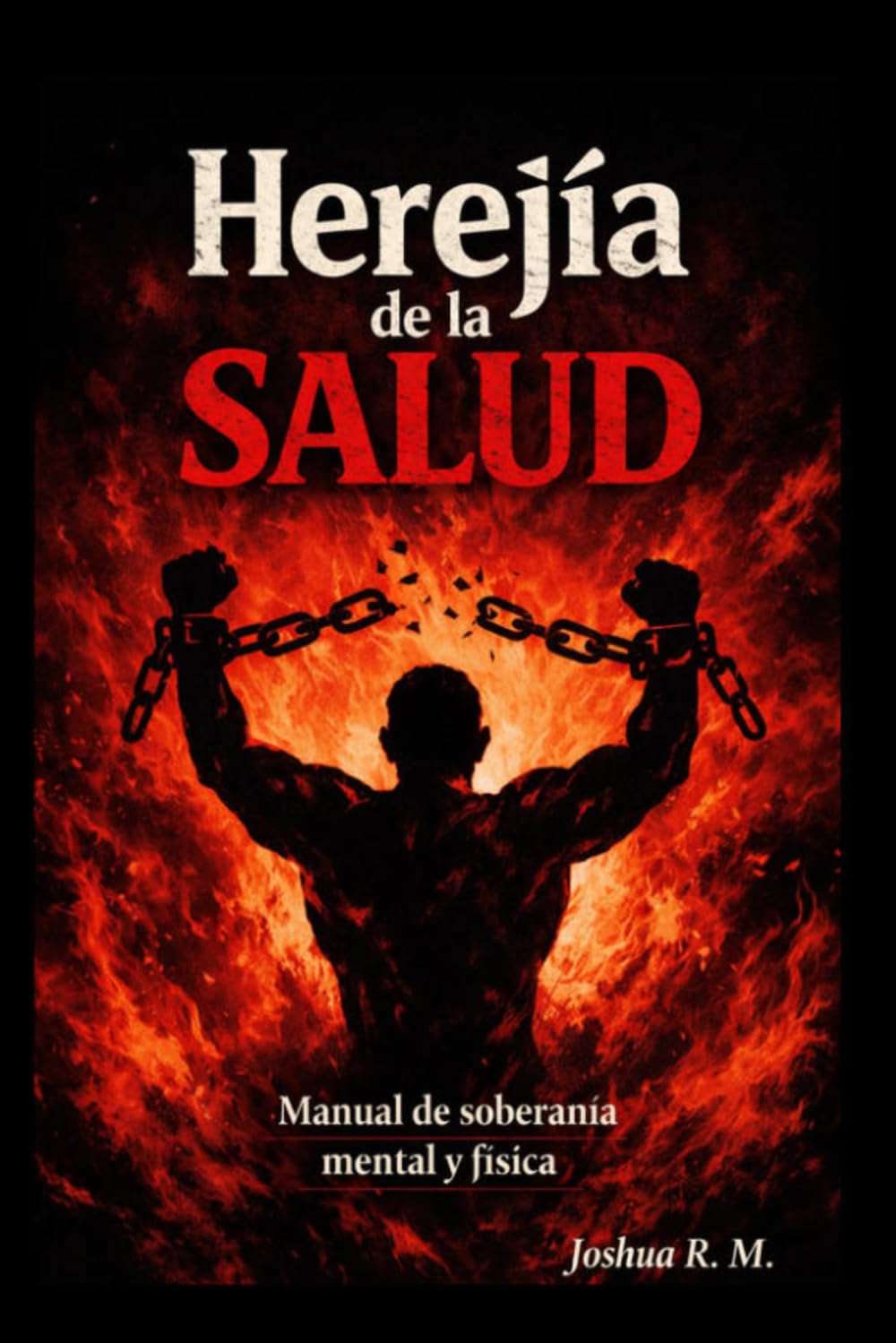 LA HEREJÍA DE LA SALUD: Manual de soberanía mental y física