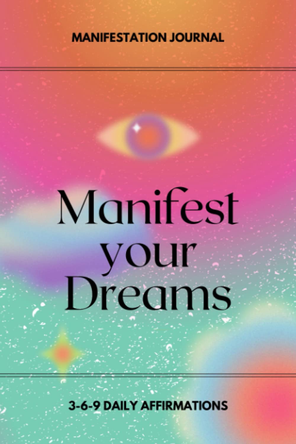 Manifestation Journal for Teens: Manifest Your Dreams through Daily 5-Minute Manifestations and Affirmations