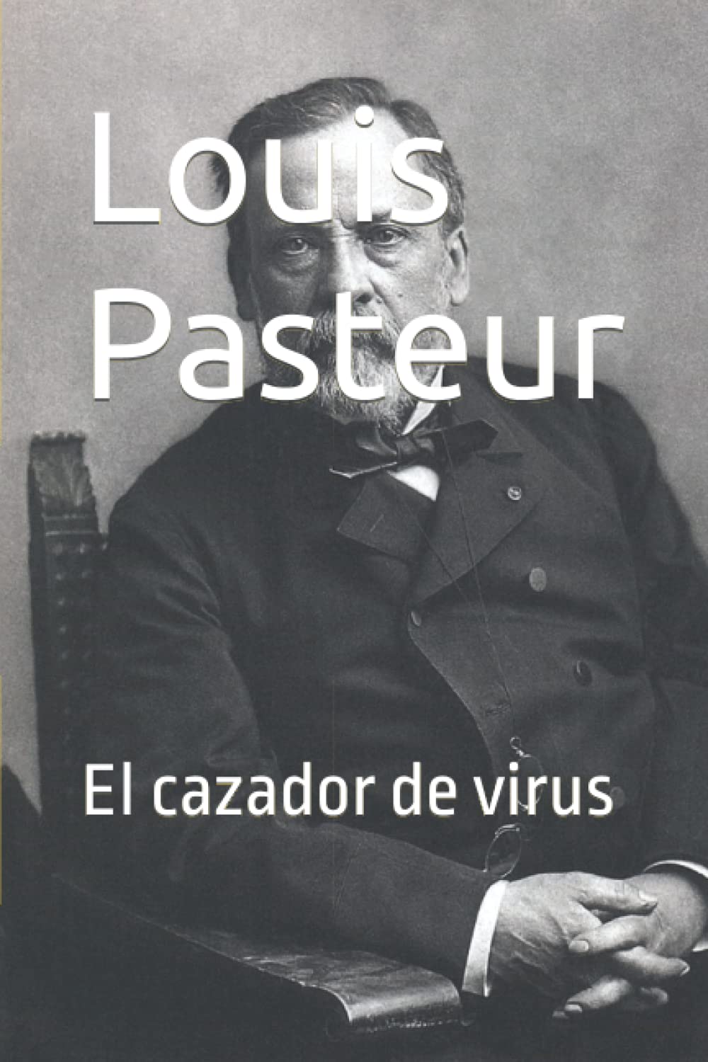 Louis Pasteur: El cazador de virus (Biografía breve) (Spanish Edition)