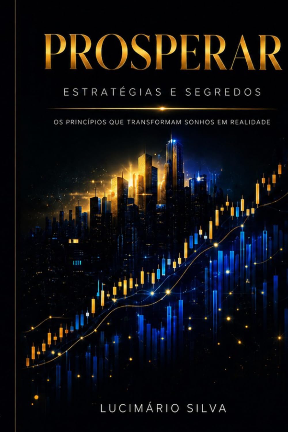 PROSPERAR ESTRATÉGIAS E SEGREDOS: Os princípios ocultos que moldam sua mentalidade